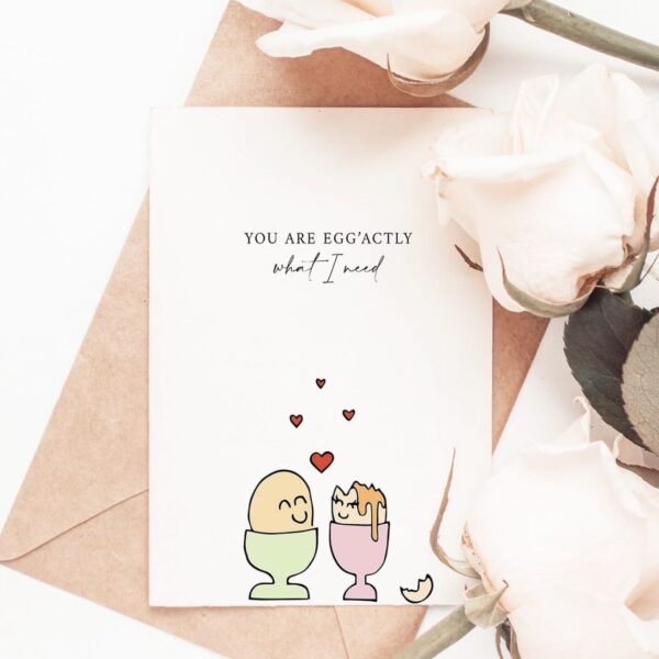 Greetings Card – ‘You’re Egg’actly What I Need’